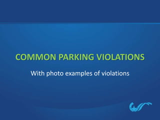 COMMON PARKING VIOLATIONS
With photo examples of violations

 