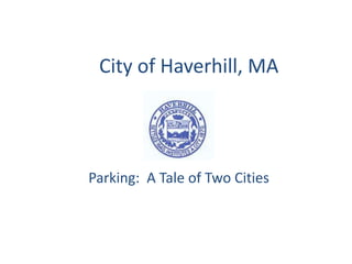 City of Haverhill, MA
Parking: A Tale of Two Cities
 