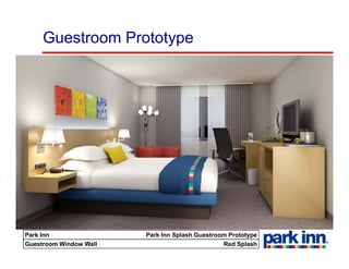 Guestroom Prototype




Park Inn                Park Inn Splash Guestroom Prototype
Guestroom Window Wall                           Red Splash
 
