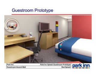 Guestroom Prototype




Park Inn                Park Inn Splash Guestroom Prototype
Guestroom Accent Wall                           Red Splash
 