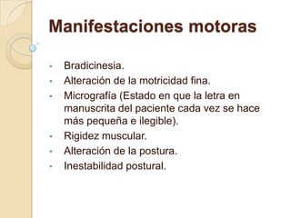 Manifestaciones motorasBradicinesia.