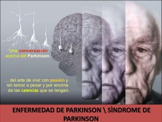 ENFERMEDAD DE PARKINSON  SÌNDROME DE
             PARKINSON
 