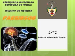 Benemérita Universidad
Autónoma de Puebla
Facultad de medicina

DHTIC
Profesora: Bertha Castillo Gonzales

 