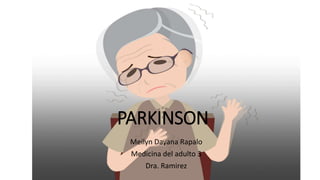PARKINSON
Meilyn Dayana Rapalo
Medicina del adulto 3
Dra. Ramirez
 