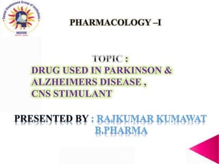 :
DRUG USED IN PARKINSON &
ALZHEIMERS DISEASE ,
CNS STIMULANT
1
 