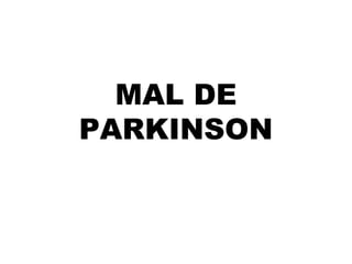 MAL DE
PARKINSON
 
