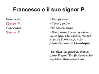 Francesco e il suo signor P.
 