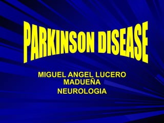 MIGUEL ANGEL LUCERO MADUEÑA NEUROLOGIA PARKINSON DISEASE 