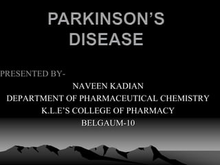 PRESENTED BY-
NAVEEN KADIAN
DEPARTMENT OF PHARMACEUTICAL CHEMISTRY
K.L.E’S COLLEGE OF PHARMACY
BELGAUM-10
 
