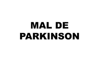 MAL DE
PARKINSON
 