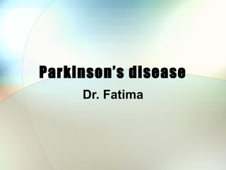 Parkinson’s disease Dr. Fatima 