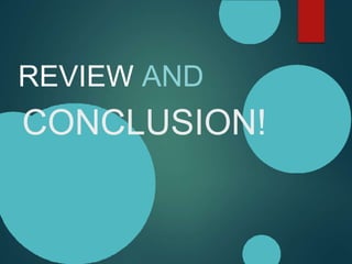 REVIEW AND
CONCLUSION!
 