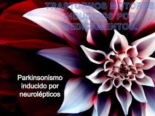 TRASTORNOS MOTORES INDUCIDOS POR MEDICAMENTOS. Parkinsonismo inducido por neurolépticos 