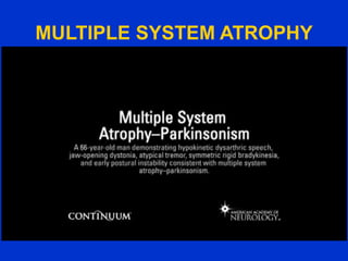 MULTIPLE SYSTEM ATROPHY
 