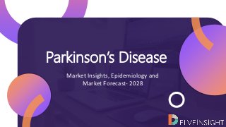 Parkinson’s Disease
Market Insights, Epidemiology and
Market Forecast- 2028
 