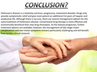 Parkinson's disease is a relatively common, progressive, movement disorder. Drugs only
provide symptomatic relief and give...