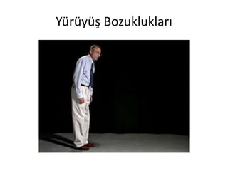 Yürüyüş Bozuklukları
 