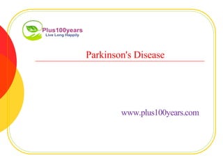 Parkinson's Disease
www.plus100years.com
 