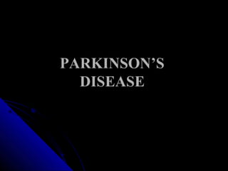 PARKINSON’S
DISEASE

 