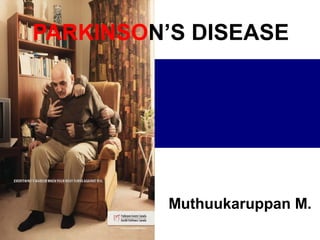 PARKINSON’S DISEASE
Muthuukaruppan M.
 