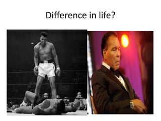 Difference in life?
 