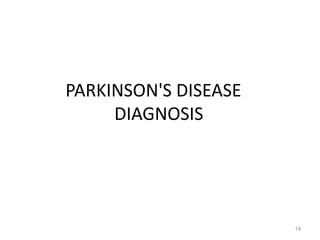 PARKINSON'S DISEASE
DIAGNOSIS
19
 