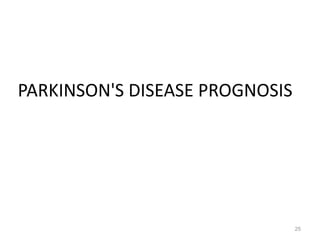 PARKINSON'S DISEASE PROGNOSIS
25
 