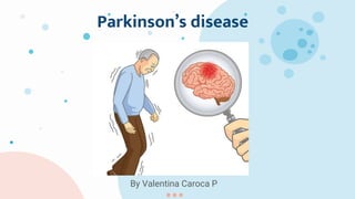 Parkinson’s disease
By Valentina Caroca P
 