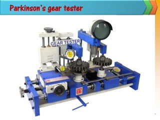 Parkinson’s gear tester
 