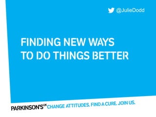 Finding New ways
to do things better
@JulieDodd
 