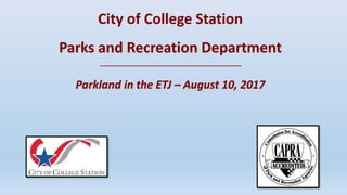 City of College Station
Parks and Recreation Department
----------------------------------------------------------------
Parkland in the ETJ – August 10, 2017
 