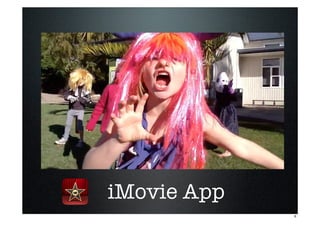 iMovie App
6
 