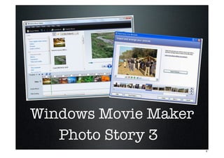 Windows Movie Maker
Photo Story 3
8
 