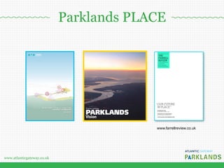 www.atlanticgateway.co.uk
Parklands PLACE
www.farrellreview.co.uk
 