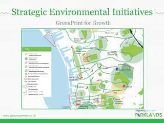 www.atlanticgateway.co.uk
GreenPrint for Growth
Strategic Environmental Initiatives
 