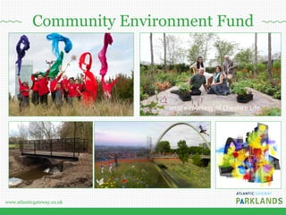 www.atlanticgateway.co.uk
Community Environment Fund
image'courtesy'of'Cheshire'Life'
 