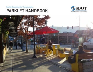 1 | PARKLET HANDBOOK
Seattle Department of Transportation
PARKLET HANDBOOK
 