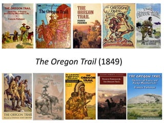 Francis Parkman Jr.
The Oregon Trail (1849)
 The Oregon Trail (1845)
 
