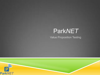 ParkNET
Value Proposition Testing
 
