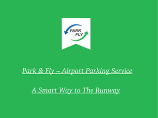 Park & Fly – Airport Parking Service
A Smart Way to The Runway
 
