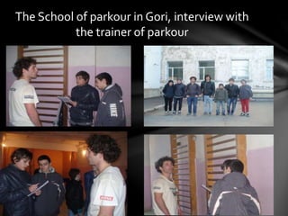 The School of parkour in Gori, interview with
the trainer of parkour
 