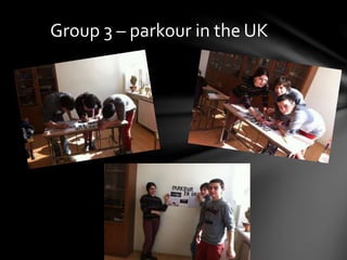 Group 3 – parkour in the UK
 
