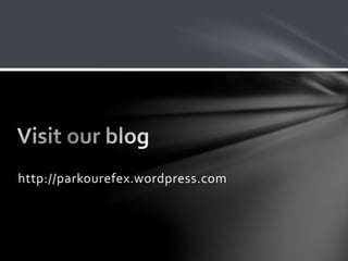 http://parkourefex.wordpress.com
 