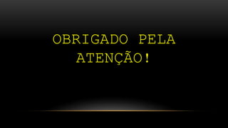 OBRIGADO PELA
ATENÇÃO!
 