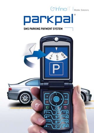Mobile Solutions
                             ®


parkpal
SMS PARKING PAYMENT SYSTEM
 