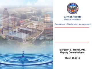 12013 3rd
Quarter
City of Atlanta
Mayor Kasim Reed
Department of Watershed Management
Margaret E. Tanner, P.E.
Deputy Commissioner
March 31, 2014
 