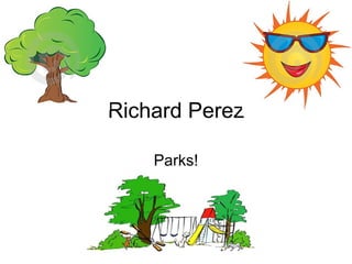 Richard Perez Parks! 