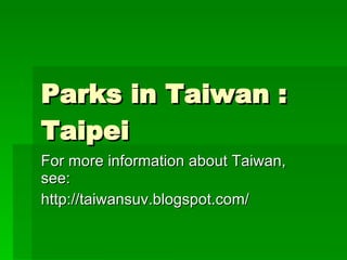 Parks in Taiwan : Taipei For more information about Taiwan, see: http://taiwansuv.blogspot.com/ 