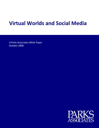 Virtual Worlds and Social Media 
     
     
     
    A Parks Associates White Paper 
    October 2008 




 
 