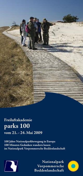 Freiluftakademie
parks 100
vom 21. - 24. Mai 2009

100 Jahre Nationalparkbewegung in Europa
100 Minuten Gedanken wandern lassen
im Nationalpark Vorpommersche Boddenlandschaft
 